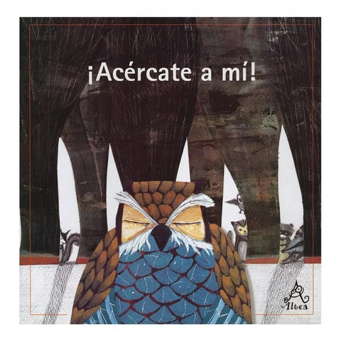 ¡Acércate a mí !