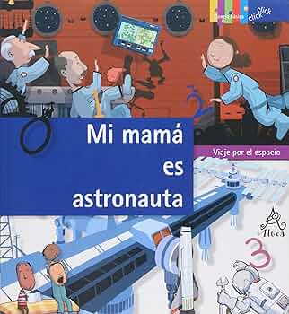 MI MAMÁ ES ASTRONAUTA.